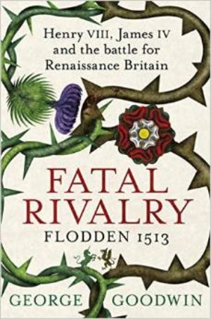 Fatal Rivalry: Flodden 1513