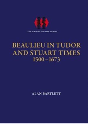 Beaulieu in Tudor and Stuart Times 1500 – 1673